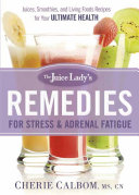The Juice Lady s Remedies for Stress and Adrenal Fatigue
