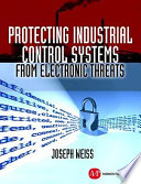 Protecting Industrial Control Systems from Electronic Threats Book