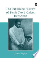 The Publishing History of Uncle Tom s Cabin  1852   2002