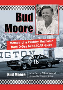 Bud Moore: Memoir of a Country Mechanic from D-Day to NASCAR ...