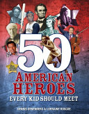 50 American Heroes Every Kid Should Meet (2nd Revised Edition)