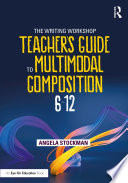 The Writing Workshop Teacher s Guide to Multimodal Composition  6 12 