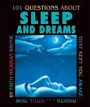 One Hundred One Questions about Sleep and Dreams that Kept You Awake Nights-- Until Now