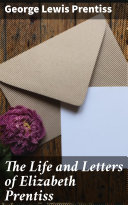 The Life and Letters of Elizabeth Prentiss [Pdf/ePub] eBook
