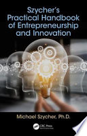 Szycher's Practical Handbook of Entrepreneurship and Innovation