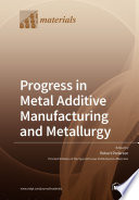 Progress in Metal Additive Manufacturing and Metallurgy Book