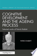 Cognitive development and the ageing process : selected works of Patrick Rabbitt /
