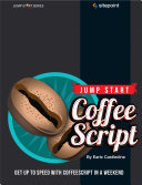 Jump Start CoffeeScript: Get Up to Speed With CoffeeScript ...