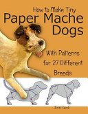 How to Make Tiny Paper Mache Dogs