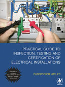 Practical Guide to Inspection, Testing and Certification of Electrical Installations