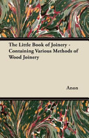 The Little Book of Joinery - Containing Various Methods of Wood Joinery