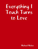 Everything I Touch Turns to Love