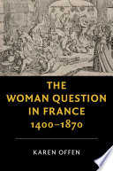 The Woman Question in France  1400 1870