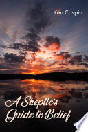 A Skeptic’s Guide to Belief PDF Book By Ken Crispin
