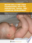 Motor Skills And Their Foundational Role For Perceptual Social And Cognitive Development