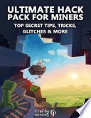 Ultimate Hack Pack for Miners   Top Secret Tips  Tricks  Glitches   More   An Unofficial Minecraft Book 