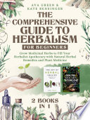 The Comprehensive Guide to Herbalism for Beginners  2 Books in 1 