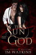 Deadly Beasts Book 3: The Sun God Book TM Watkins