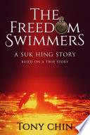 The Freedom Swimmers  A Suk Hing Story Book