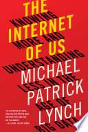 The Internet of Us  Knowing More and Understanding Less in the Age of Big Data Book