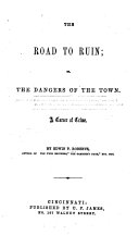 The Road to Ruin; Or the Dangers of the Town