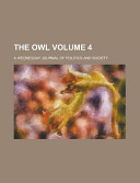 The Owl; a Wednesday Journal of Politics and Society Volume 4