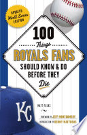 100 Things Royals Fans Should Know & Do Before They Die PDF Book By Matt Fulks