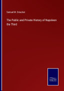 The Public and Private History of Napoleon the Third
