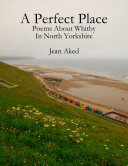 A Perfect Place: Poems About Whitby In North Yorkshire