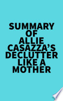 Summary of Allie Casazza's Declutter Like a Mother
