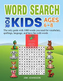 Word Search for Kids Ages 6-8 - The Only Guide with 1000 Words You Need for Vocabulary, Spellings, Language, and Have Fun with Words