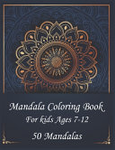 Mandala Coloring Book For Kids Ages 7-12 50 Mandalas
