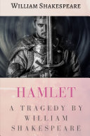Hamlet : A tragedy by William Shakespeare
