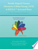 Stealth Adapted Viruses  Alternative Cellular Energy  ACE    KELEA Activated Water Book