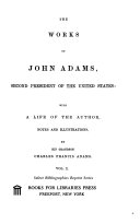 The Works of John Adams: Official letters, messages, and public papers. Correspondence originally published in the Boston patriot. General correspondence