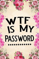 Wtf Is My Password  Password Book  Password Log Book and Internet Password Organizer  Alphabetical Password Book  Logbook to Protect Usern Book