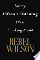 Sorry I Wasn't Listening I Was Thinking About Rebel Wilson