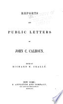 The Works of John C  Calhoun  Speeches     delivered in the House of representatives and in the Senate of the United States