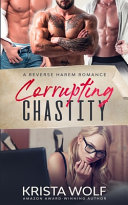 Corrupting Chastity - A Reverse Harem Romance