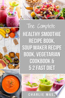 Healthy Smoothie Recipe Book  Soup Maker Recipe Book  Vegetarian Cookbook   5 2 Fast Diet