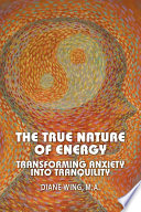 The True Nature of Energy  Transforming Anxiety into Tranquility Book