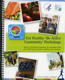 Eat Healthy, Be Active Community Workshops: Based on the Dietary Guidelines for Americans 2010 and 2008 Physical Activity Guidelines for Americans