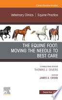 The Equine Foot  Moving the Needle to Best Care  an Issue of Veterinary Clinics of North America  Equine Practice  E Book Book