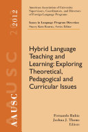 AAUSC 2012 Volume--Issues in Language Program Direction: Hybrid Language Teaching and Learning: Exploring Theoretical, Pedagogical and Curricular Issues