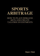 Sports Arbitrage - How to Place Riskless Bets & Create Tax-Free Investments