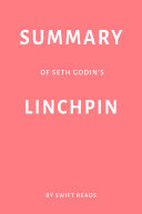 Summary of Seth Godin   s Linchpin by Swift Reads