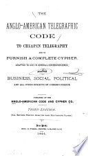Anglo-American Telegraphic Code to Cheapen Telegraphy and to Furnish a Complete Cypher