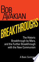BREAKTHROUGHS: The Historic Breakthrough by Marx, and the Further Breakthrough with the New Communism, A Basic Summary