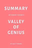 Summary of Adam Fisher’s Valley of Genius by Swift Reads