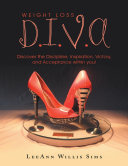 Weight Loss D.I.V.A: Discover the Discipline, Inspiration, Victory, and Acceptance Within You!